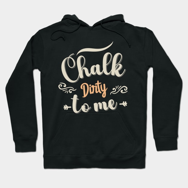 Chalk Dirty To me Hoodie by TeeCraftsGirl